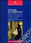 Pictures of modernity. The visual and the literary in England, 1850-1930 libro