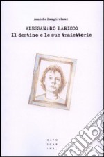 Alessandro Baricco. Il destino e le sue traiettorie libro