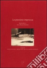 La passione impressa. Studi offerti a Anco Marzio Mutterle libro