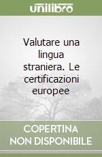 Valutare una lingua straniera. Le certificazioni europee