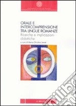 Orale e intercomprensione tra lingue romanze. Ricerche e implicazioni didattiche. Ediz. italiana e francese libro