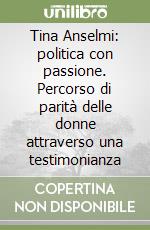 Tina Anselmi: politica con passione. Percorso di parità delle donne attraverso una testimonianza