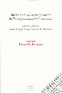 Brevi note di management delle organizzazioni museali. Con un'analisi della Peggy Guggenheim collection libro