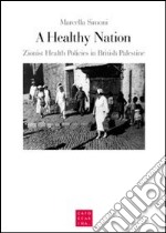 A healthy nation. Zionist health policies in british Palestine libro