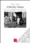 A healthy nation. Zionist health policies in british Palestine libro di Simoni Marcella