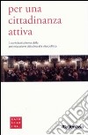 Per una cittadinanza attiva. 7 contributi al tema della partecipazione cittadina alla vita politica libro