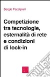 Competizione tra tecnologie, esternalità di rete e condizioni di lock-in libro di Faccipieri Sergio