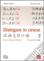 Dialogare in cinese 2. Corso di lingua colloquiale. Con CD Audio libro