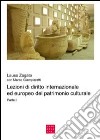 Lezioni di diritto internazionale ed europeo del patrimonio culturale. Vol. 1 libro