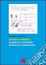 Percorsi di logogenia. Vol. 1: Strumenti per l'arricchimento del lessico con il bambino sordo