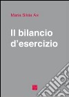 Il bilancio d'esercizio. Principi di redazione, norme civilistiche e principi contabili OIC libro