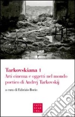 Tarkovskiana. Vol. 1: Arti cinema e oggetti nel mondo poetico di Andrej Tarkovskij