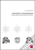 Complessità e configurazione. Disegno e geometria delle forme architettoniche libro