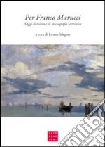 Per Franco Marucci. Saggi di teoria e di storiografia letteraria. Ediz. italiana e inglese libro