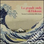 La grande onda di Hokusai. Toccare il sentimento della forma. Ediz. illustrata. Con DVD libro