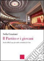 Il partito e i giovani. Storia della Lega giovanile comunista in Cina libro