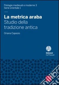 La metrica araba. Studio della tradizione antica