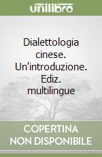 Dialettologia cinese. Un'introduzione. Ediz. multilingue libro