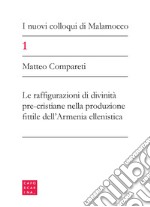 I nuovi colloqui di Malamocco. Vol. 1: Le configurazioni di divinità pre-cristiane nella produzione fittile dell'Armenia ellenistica libro