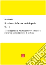 Il sistema informativo integrato. Vol. 1: Analisi aziendali di natura economico-finanziaria: il bilancio come strumento di gestione  libro