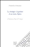 La strategia e la gestione di un teatro d'opera. Il Teatro La Fenice di Venezia libro