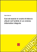 Casi ed esercizi di analisi di bilancio attuati nell'ambito di un sistema informativo integrato  libro