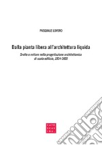 Dalla pianta libera all'architettura liquida. Svolte e rotture nella progettazione architettonica di scala edilizia, 1924-2003 libro