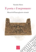 Il poeta e il negromante. Ritratti dell'immaginario orientale libro