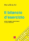 Il bilancio d'esercizio. Principi di redazione, norme civilistiche e principi contabili OIC libro