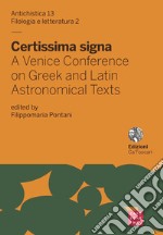 Certissima signa. A venice conference on greek and latin astronomical texts. Ediz. inglese e italiana libro