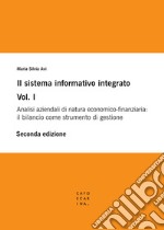 Il sistema informativo integrato. Vol. 1: Analisi aziendali di natura economico-finanziaria: il bilancio come strumento di gestione libro