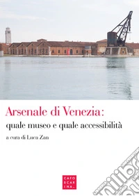 Arsenale Di Venezia: Quale Museo E Quale Accessibilita libro