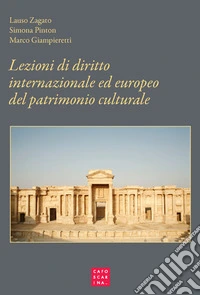 Lezioni di diritto internazionale ed europeo del patrimonio culturale. Protezione e salvaguardia libro
