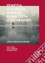 Venezia, il dossier UNESCO e una città allo sbando libro