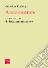 Amministrare. Conversazioni di diritto amministrativo libro