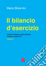 Il bilancio d'esercizio. Principi di redazione, norme civilistiche e principi contabili OIC