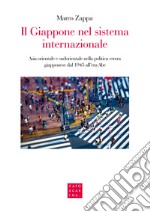 Il Giappone nel sistema internazionale. Asia orientale e sudorientale nella politica estera giapponese dal 1945 all'era Abe libro