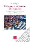 Il Giappone nel sistema internazionale. Asia orientale e sudorientale nella politica estera giapponese dal 1945 all'era Abe libro