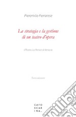 La strategia e la gestione di un teatro d'opera. Il Teatro La Fenice di Venezia libro