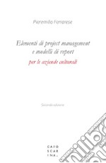 Elementi di project management e modelli di report per le aziende culturali libro