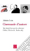 Cinemanie d'autore. Tre chiodi fissi per lo schermo: Fellini, Hitchcock, Tarkovskij libro di Borin Fabrizio