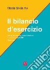 Il bilancio d'esercizio. Principi di redazione, norme civilistiche e principi contabili OIC libro di Avi Maria Silvia