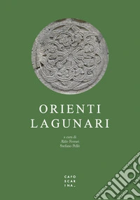 Orienti lagunari. Itinerari e memorie del Levante a Venezia libro