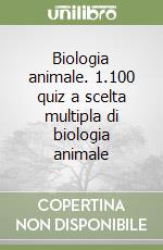 Biologia animale. 1.100 quiz a scelta multipla di biologia animale