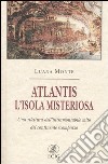 Atlantis. L'isola misteriosa. Una rilettura dell'intramontabile mito del continente scomparso libro di Monte Luana