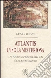 Atlantis. L'isola misteriosa. Una rilettura dell'intramontabile mito del continente scomparso libro