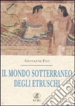 Il mondo sotterraneo degli Etruschi