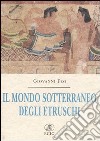 Il mondo sotterraneo degli Etruschi libro