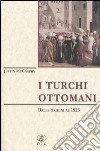 I turchi ottomani. Dalle origini al 1923 libro