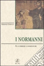 I normanni. Da guerrieri a dominatori libro